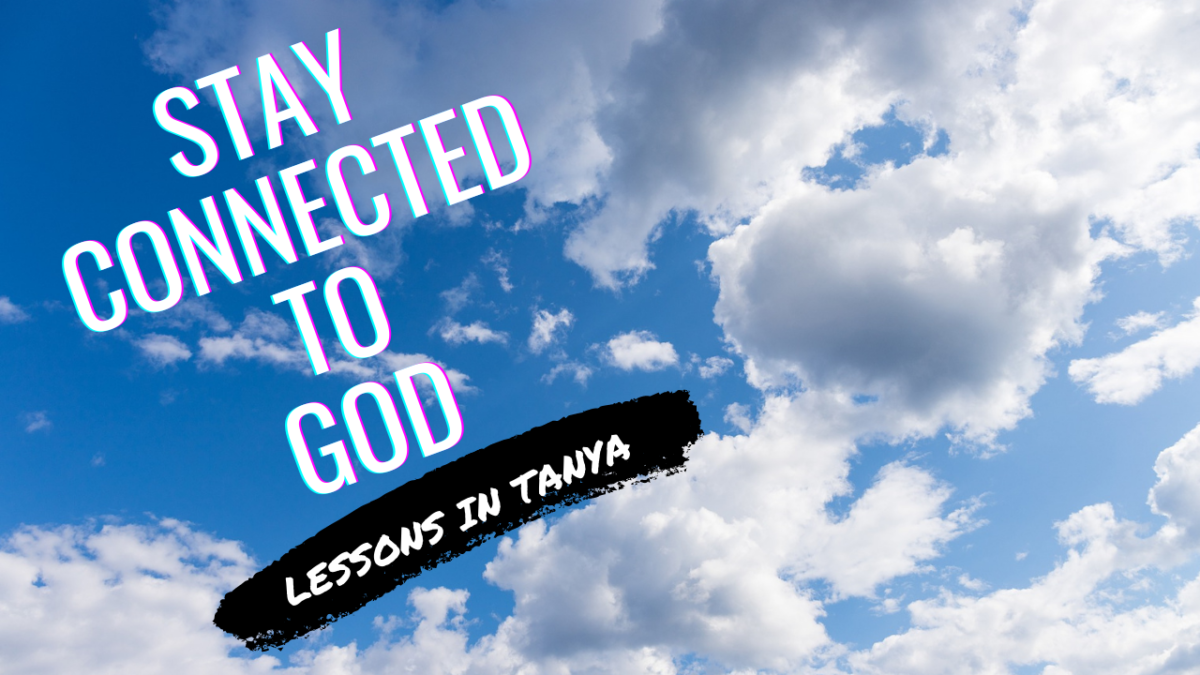 Lessons in Tanya #51 – Chapter 24 Part 3 / Chapter 25 – [Staying Connected To God]