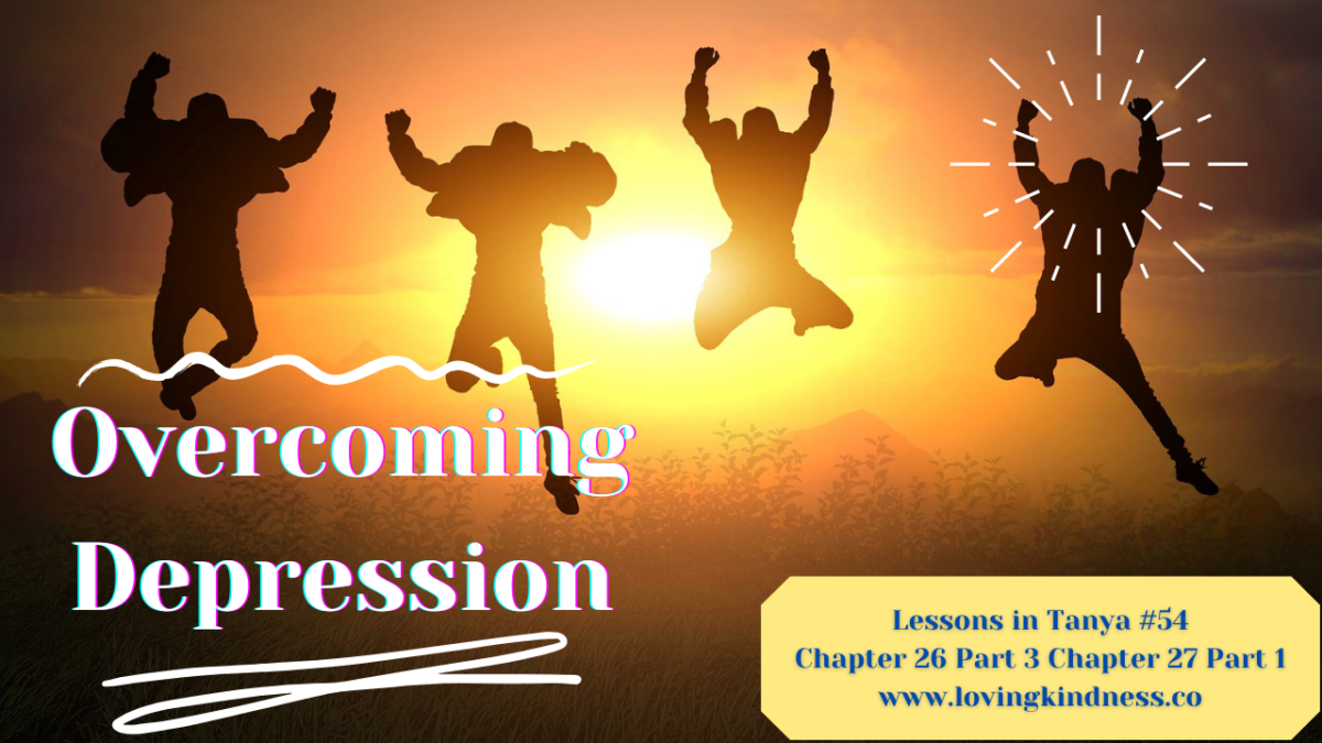 Lessons in Tanya #54 – Chapter 26 Part 3 Chapter 27 Part 1 [Overcoming Depression]