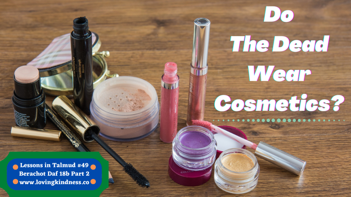 Lessons in Talmud - Do the Dead Wear Cosmetics