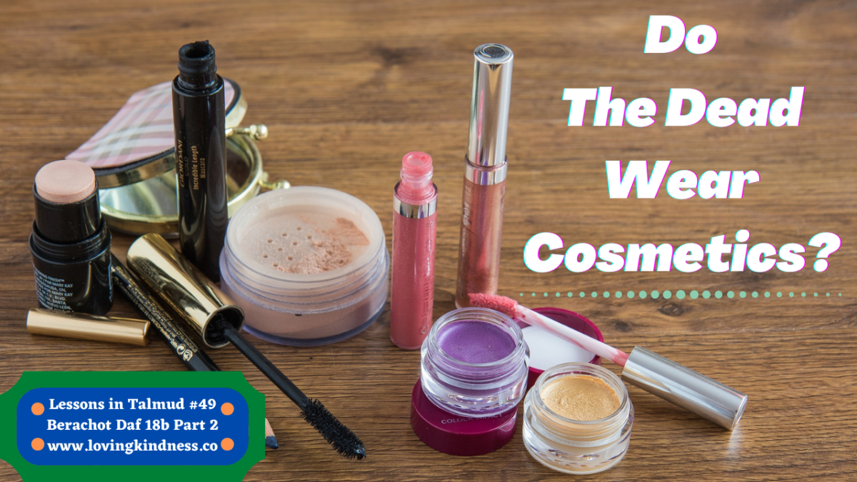 Learn Talmud – Berachot #49 Daf 18b Part 2 (Koren Talmud Bavli) [Do the Dead Wear Cosmetics?]