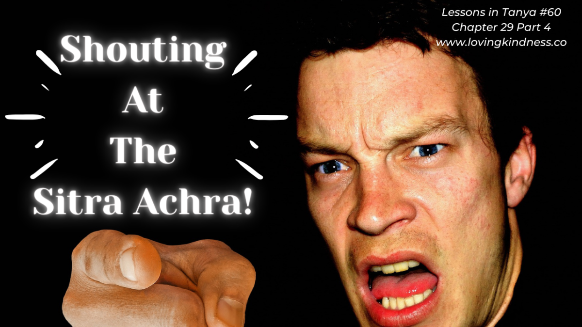 Shouting at Sitra Achra Lesson in Tanya