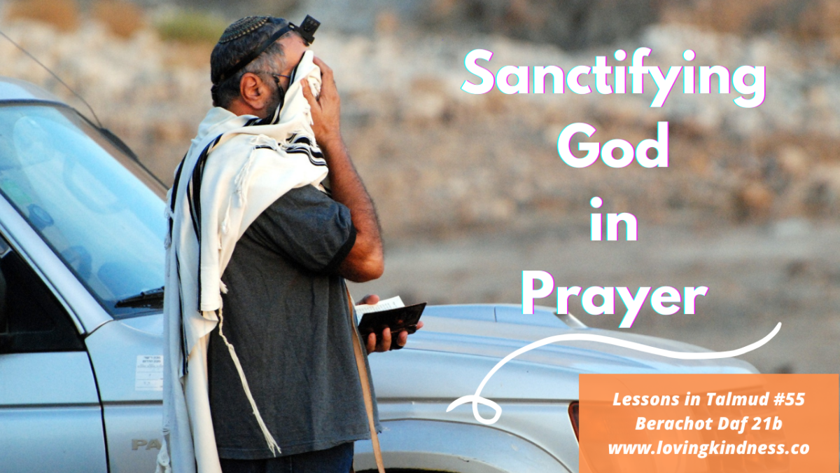 Sanctifying God in Prayer - Lessons in Talmud Berachot