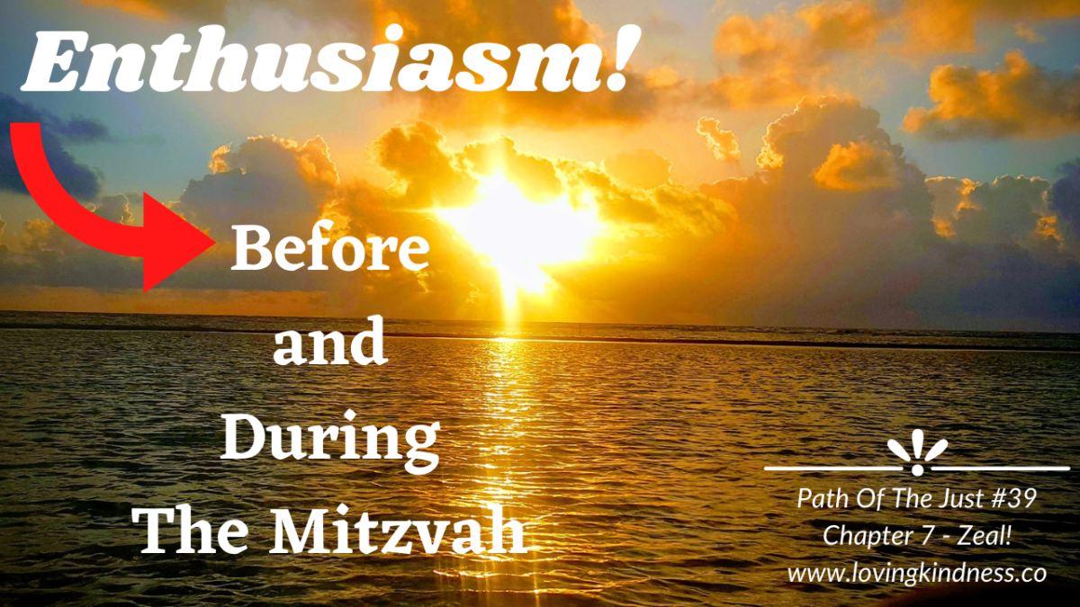 Mesillat Yesharim – Path of the Just #39 – Chapter 7 – Zeal! [Enthusiasm Before & During the Mitzvah]