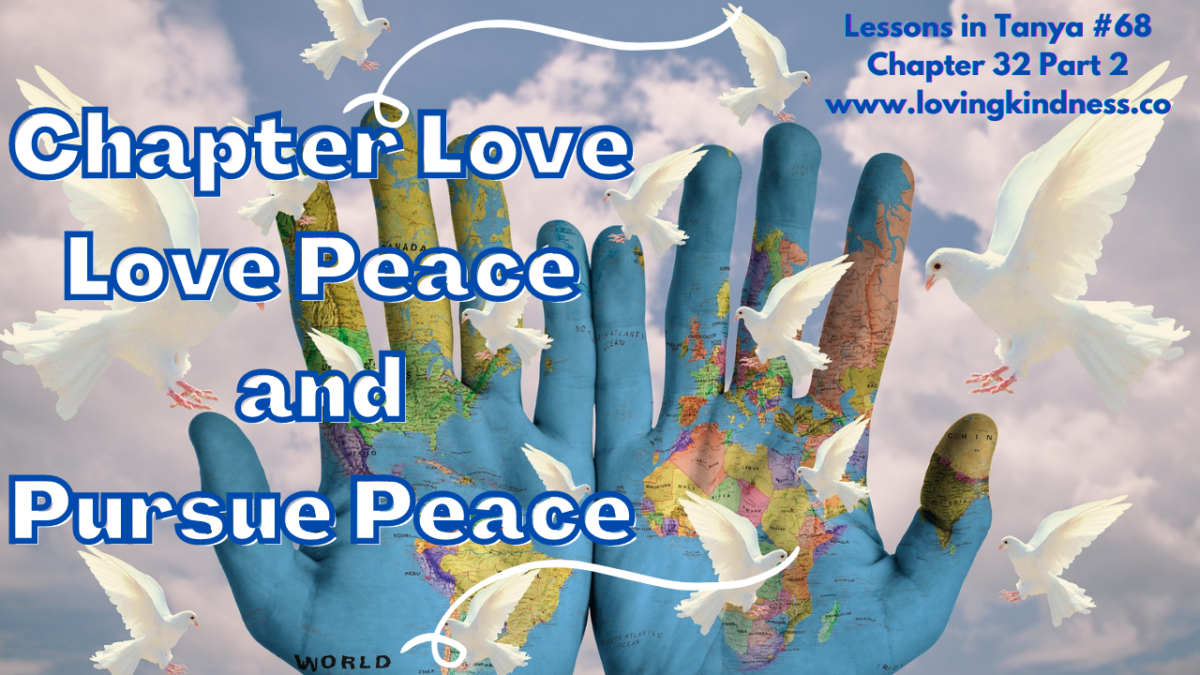 Lessons in Tanya #68 – Chapter 32 Part 2 [Chapter Love: Love Peace and Pursue Peace]