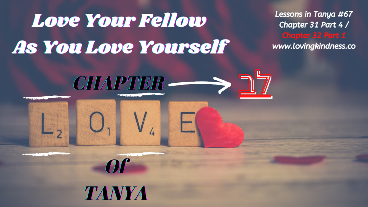 Lessons in Tanya #67 – Chapter 31 Part 4 / Chapter 32 Part 1 [Love Your Fellow As You Love Yourself]