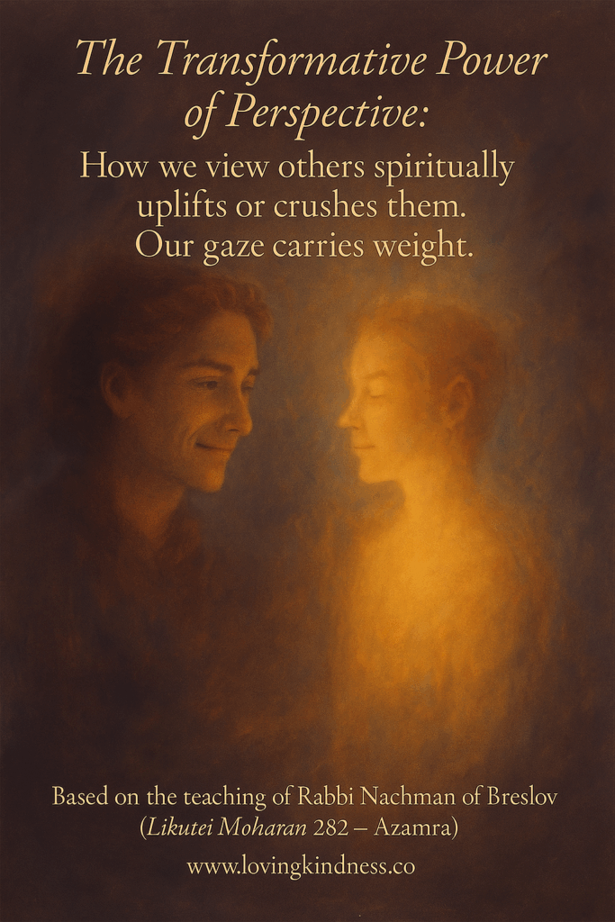Power of Perspective on Others based upon a teaching from Azamra 282